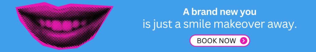 A brand new you is just a smile makeover away BOOK NOW